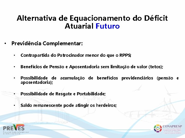 Alternativa de Equacionamento do Déficit Atuarial Futuro • Previdência Complementar: • Contrapartida do Patrocinador