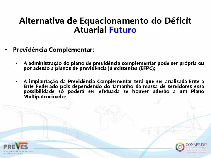 Alternativa de Equacionamento do Déficit Atuarial Futuro • Previdência Complementar: • A administração do