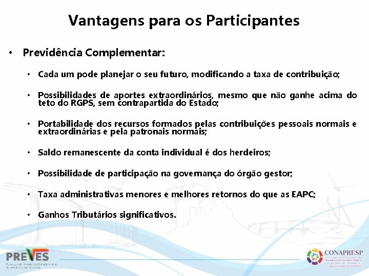 Vantagens para os Participantes • Previdência Complementar: • Cada um pode planejar o seu