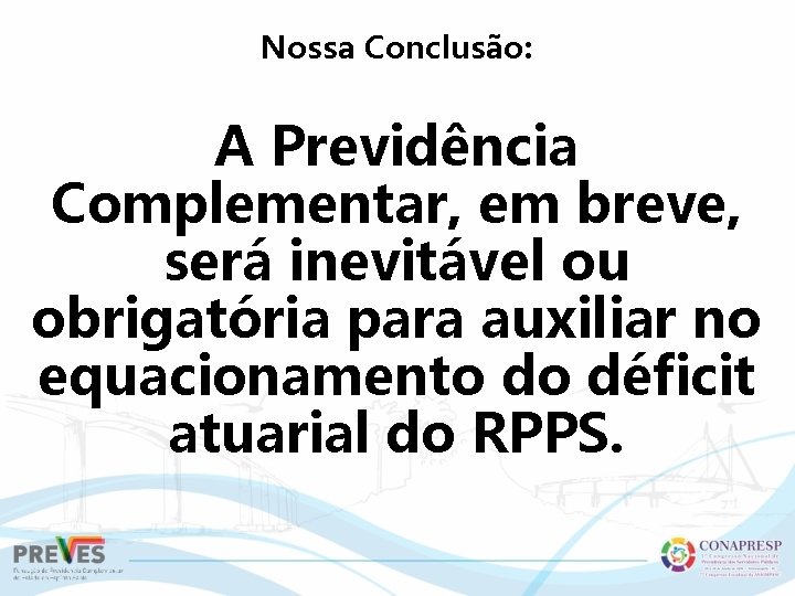 Nossa Conclusão: A Previdência Complementar, em breve, será inevitável ou obrigatória para auxiliar no