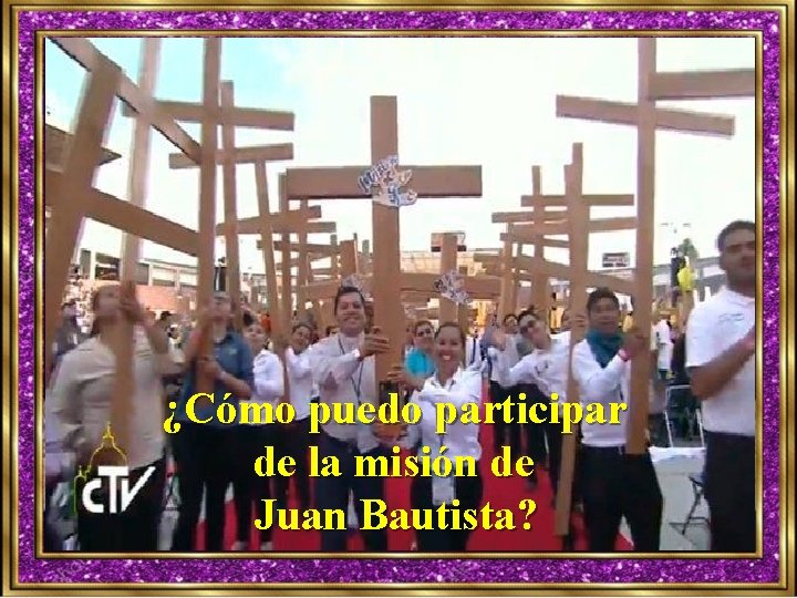 ¿Cómo puedo participar de la misión de Juan Bautista? 