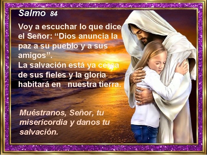 Salmo 84 Voy a escuchar lo que dice el Señor: “Dios anuncia la paz