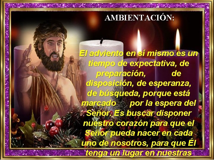 AMBIENTACIÓN: El adviento en sí mismo es un tiempo de expectativa, de preparación, de