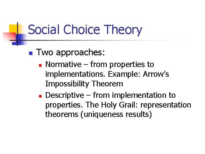 Social Choice Theory n Two approaches: n n Normative – from properties to implementations.