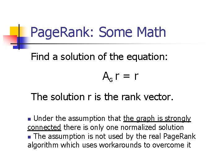 Page. Rank: Some Math Find a solution of the equation: AG r = r