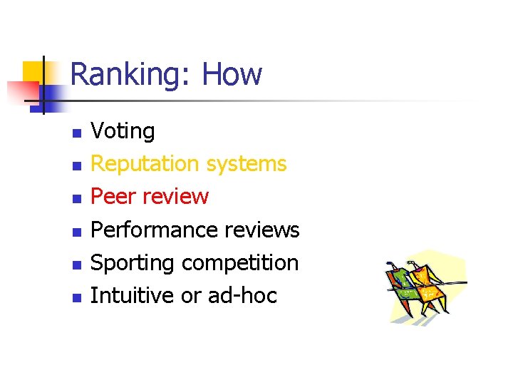 Ranking: How n n n Voting Reputation systems Peer review Performance reviews Sporting competition