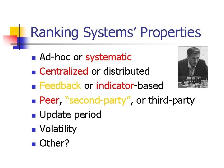 Ranking Systems’ Properties n n n n Ad-hoc or systematic Centralized or distributed Feedback