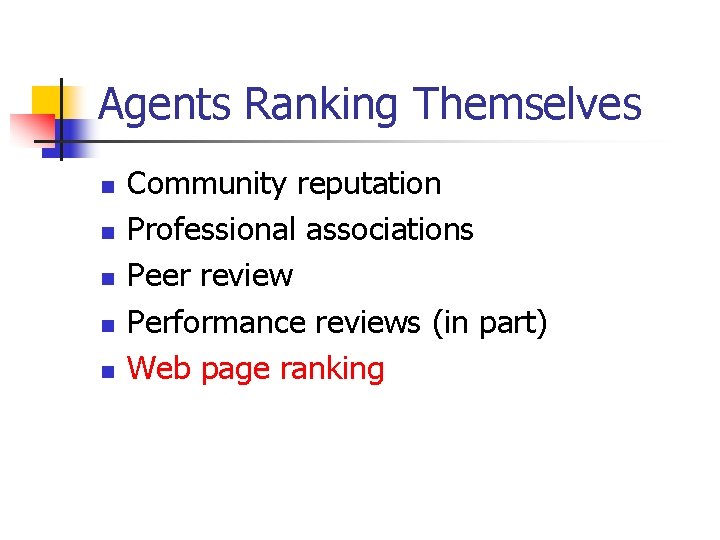 Agents Ranking Themselves n n n Community reputation Professional associations Peer review Performance reviews