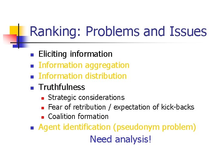 Ranking: Problems and Issues n n Eliciting information Information aggregation Information distribution Truthfulness n