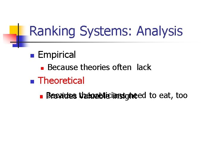 Ranking Systems: Analysis n Empirical n n Because theories often lack Theoretical n Because