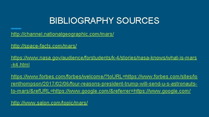 BIBLIOGRAPHY SOURCES http: //channel. nationalgeographic. com/mars/ http: //space-facts. com/mars/ https: //www. nasa. gov/audience/forstudents/k-4/stories/nasa-knows/what-is-mars -k