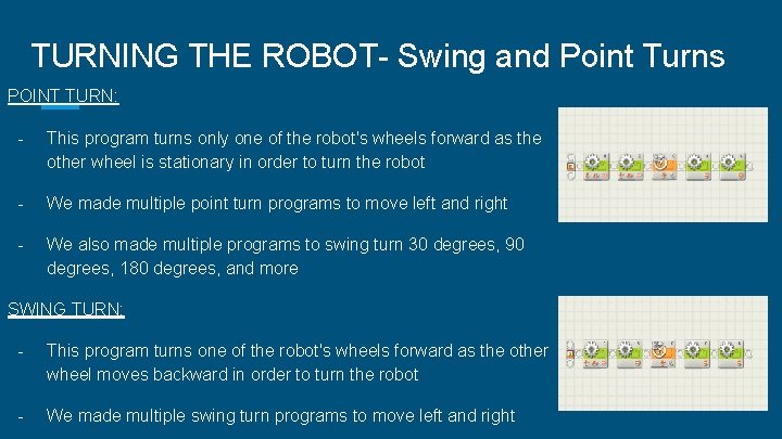 TURNING THE ROBOT- Swing and Point Turns POINT TURN: - This program turns only