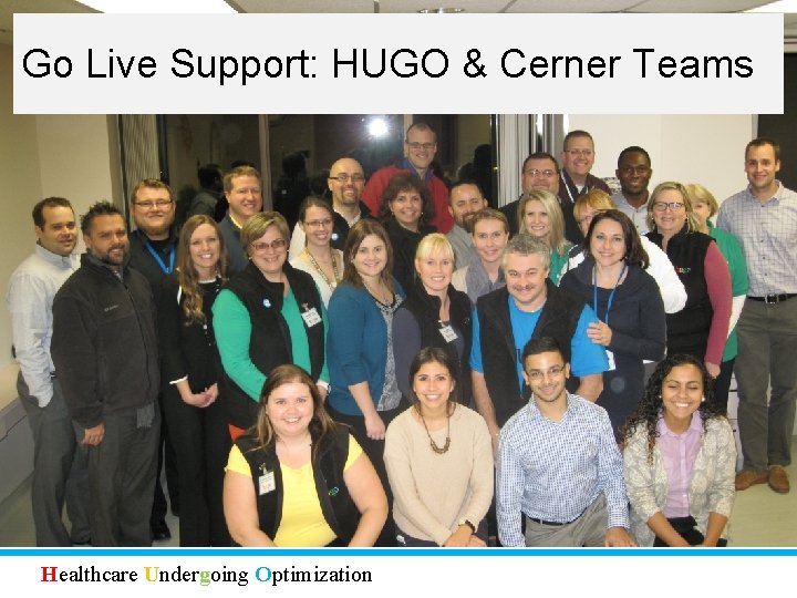 Go Live Support: HUGO & Cerner Teams Healthcare Undergoing Optimization 