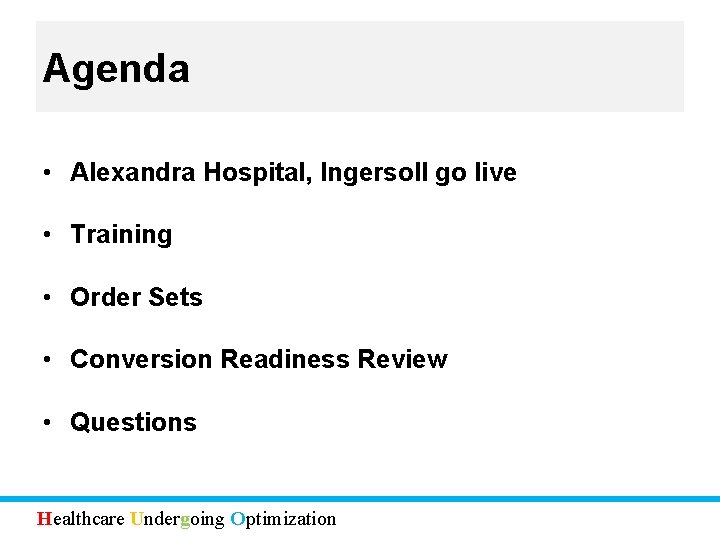 Agenda • Alexandra Hospital, Ingersoll go live • Training • Order Sets • Conversion