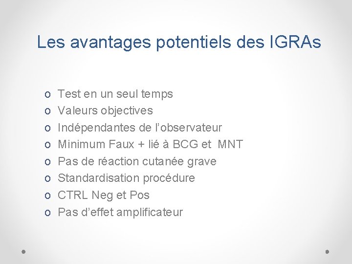 Les avantages potentiels des IGRAs o o o o Test en un seul temps