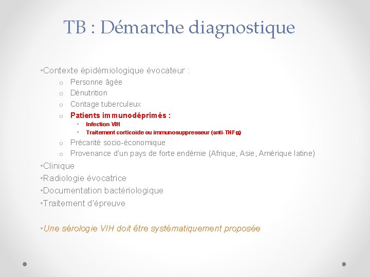 TB : Démarche diagnostique • Contexte épidémiologique évocateur : o o Personne âgée Dénutrition
