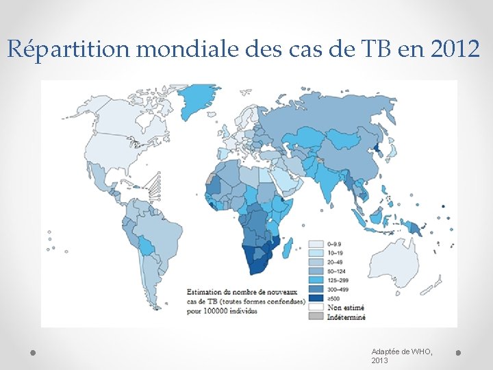 Répartition mondiale des cas de TB en 2012 Adaptée de WHO, 2013 