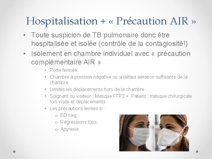 Hospitalisation + « Précaution AIR » • Toute suspicion de TB pulmonaire donc être