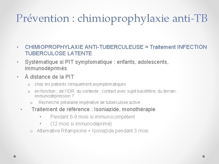 Prévention : chimioprophylaxie anti-TB • CHIMIOPROPHYLAXIE ANTI-TUBERCULEUSE = Traitement INFECTION TUBERCULOSE LATENTE • Systématique