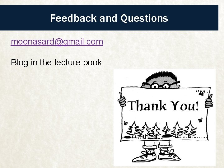 Feedback and Questions moonasard@gmail. com Blog in the lecture book 