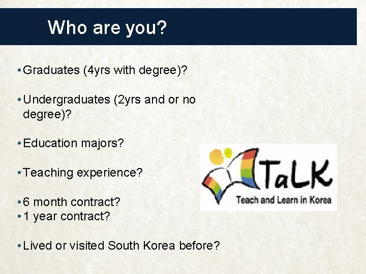 Who are you? • Graduates (4 yrs with degree)? • Undergraduates (2 yrs and