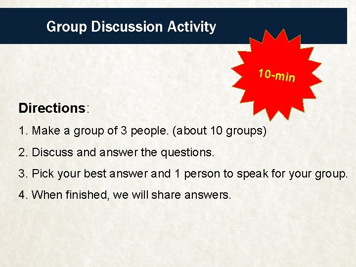 Group Discussion Activity 10 -min Directions: 1. Make a group of 3 people. (about