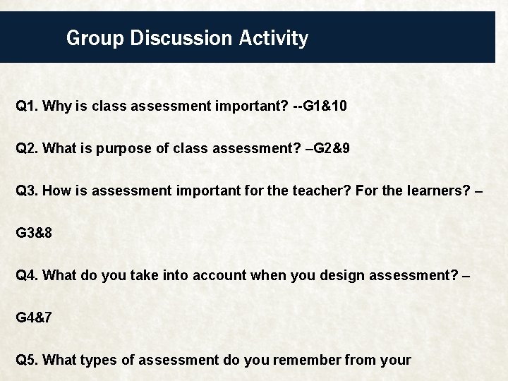 Group Discussion Activity Q 1. Why is class assessment important? --G 1&10 Q 2.