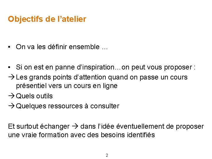 Objectifs de l’atelier • On va les définir ensemble … • Si on est