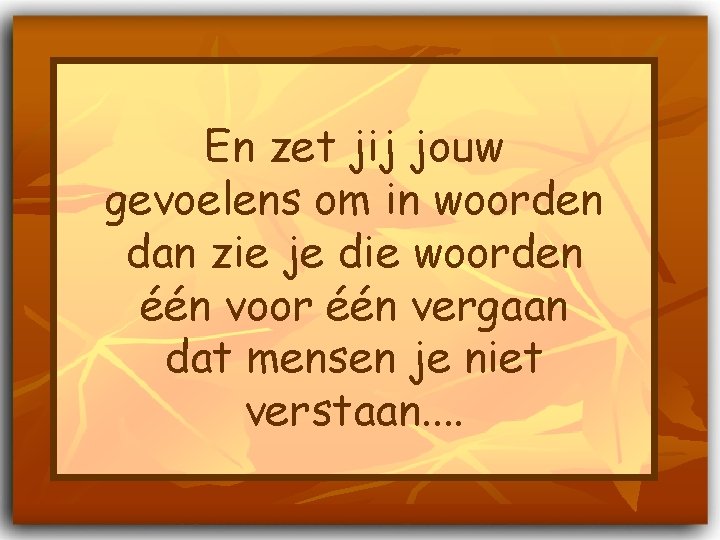 En zet jij jouw gevoelens om in woorden dan zie je die woorden één