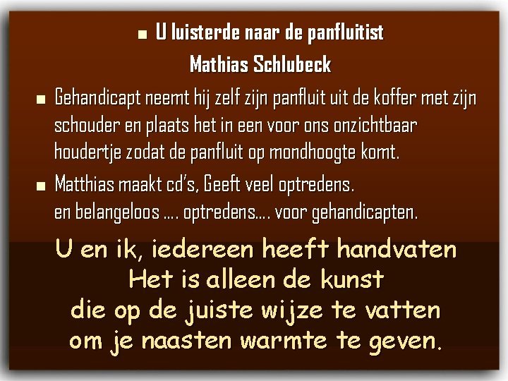 U luisterde naar de panfluitist Mathias Schlubeck Gehandicapt neemt hij zelf zijn panfluit de