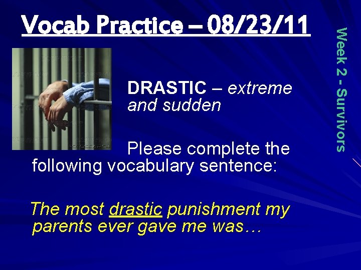 DRASTIC – extreme and sudden Please complete the following vocabulary sentence: The most drastic