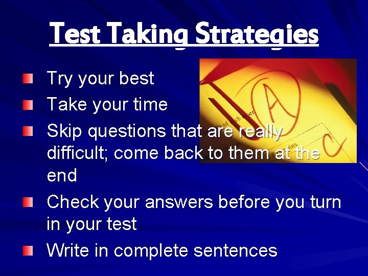 Test Taking Strategies Try your best Take your time Skip questions that are really