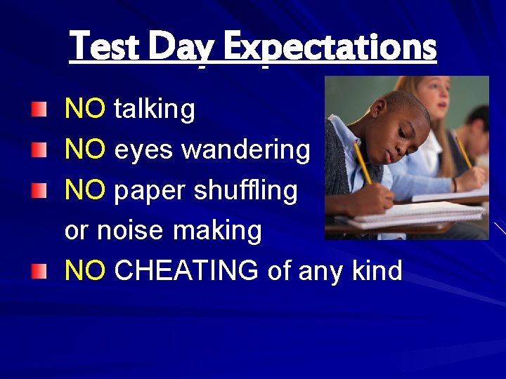 Test Day Expectations NO talking NO eyes wandering NO paper shuffling or noise making