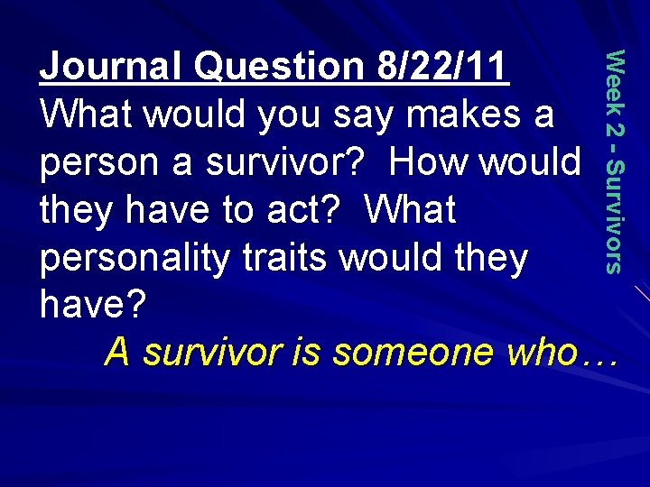 Week 2 - Survivors Journal Question 8/22/11 What would you say makes a person