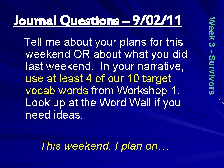 Tell me about your plans for this weekend OR about what you did last