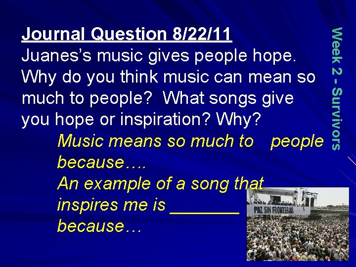 Week 2 - Survivors Journal Question 8/22/11 Juanes’s music gives people hope. Why do