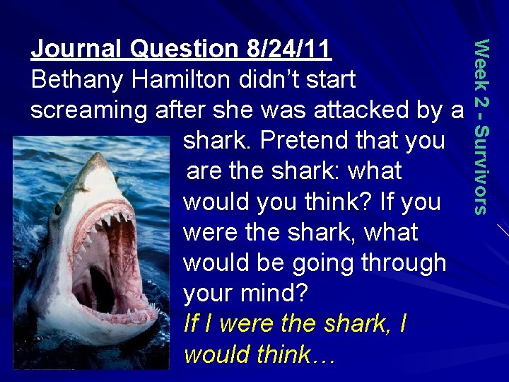 Week 2 - Survivors Journal Question 8/24/11 Bethany Hamilton didn’t start screaming after she