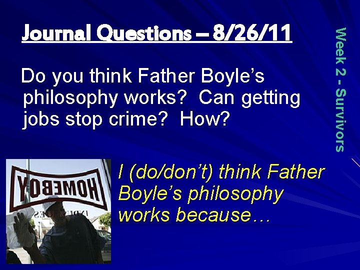 Do you think Father Boyle’s philosophy works? Can getting jobs stop crime? How? I