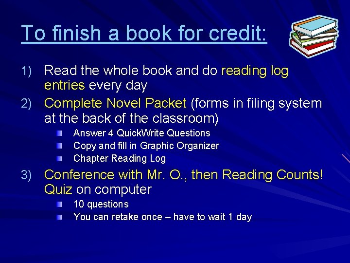 To finish a book for credit: 1) Read the whole book and do reading