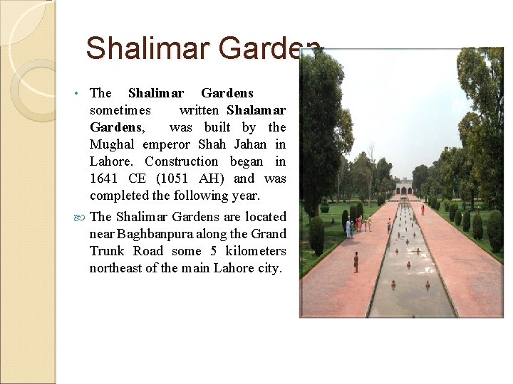 Shalimar Garden The Shalimar Gardens sometimes written Shalamar Gardens, was built by the Mughal