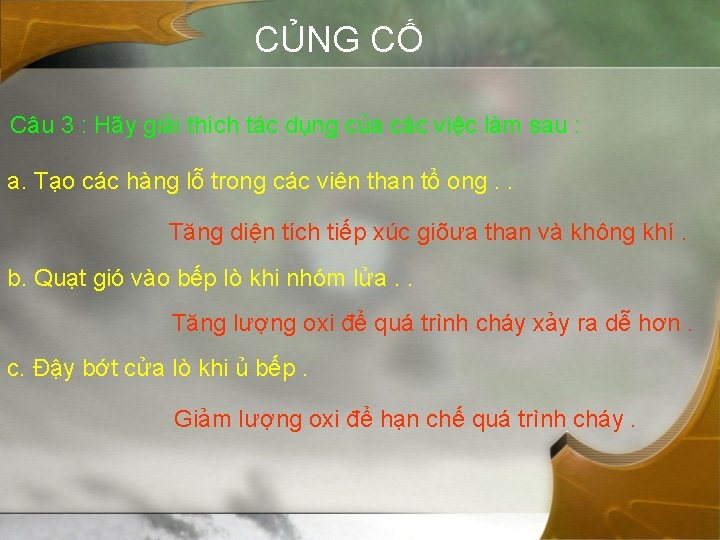 CỦNG CỐ Câu 3 : Hãy giải thích tác dụng của các việc làm