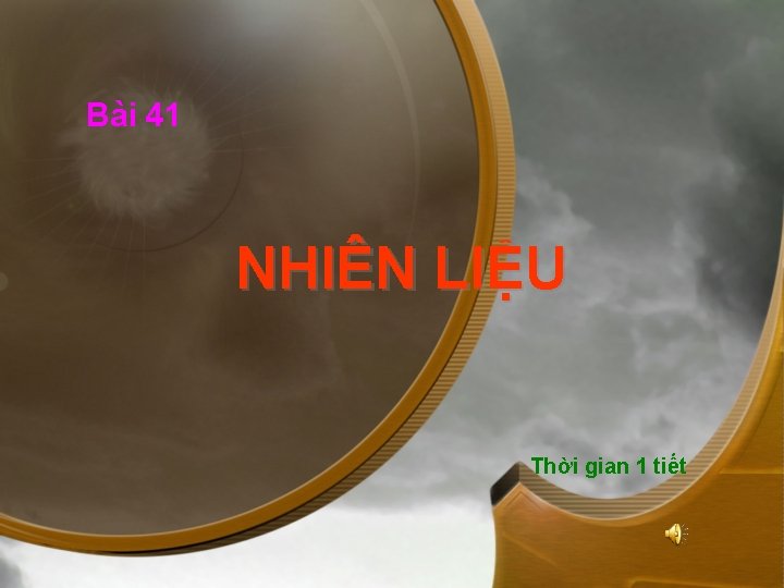 Bài 41 NHIÊN LIỆU Thời gian 1 tiết 