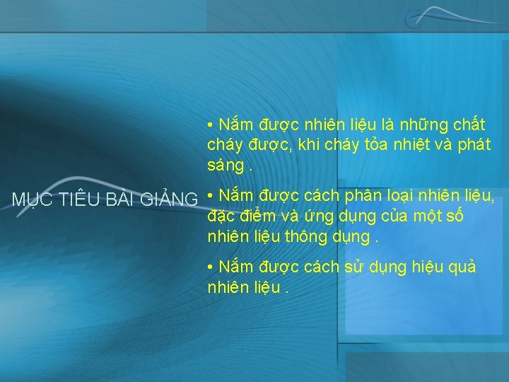  • Nắm được nhiên liệu là những chất cháy được, khi cháy tỏa