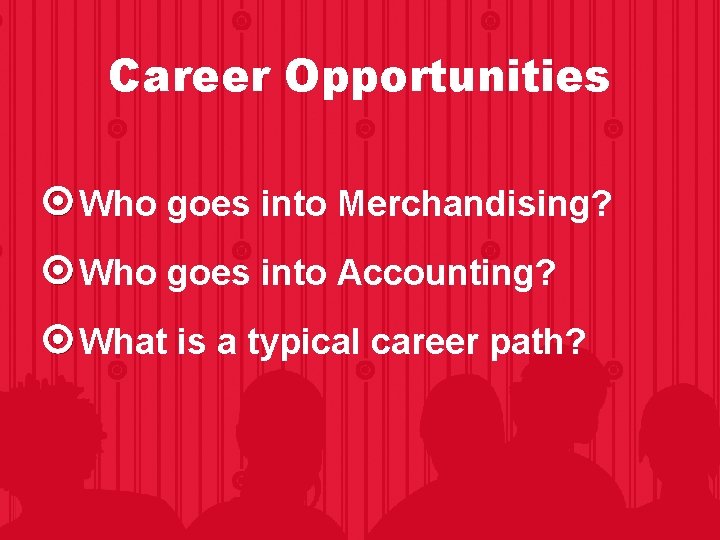 Career Opportunities Who goes into Merchandising? Who goes into Accounting? What is a typical