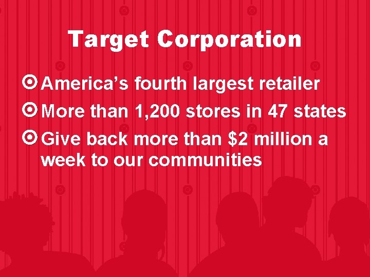 Target Corporation America’s fourth largest retailer More than 1, 200 stores in 47 states Target Corporation America’s fourth largest retailer More than 1, 200 stores in 47 states