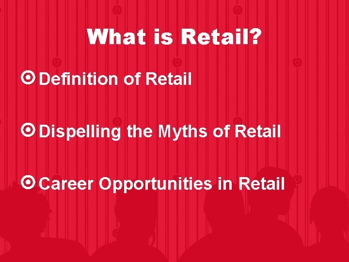 What is Retail? Definition of Retail Dispelling the Myths of Retail Career Opportunities in What is Retail? Definition of Retail Dispelling the Myths of Retail Career Opportunities in