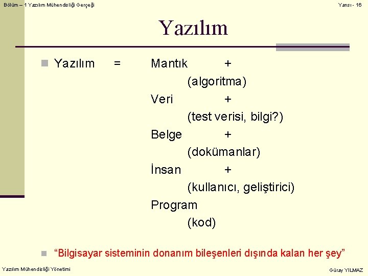 Bölüm – 1 Yazılım Mühendisliği Gerçeği Yansı - 16 Yazılım n Yazılım = Mantık
