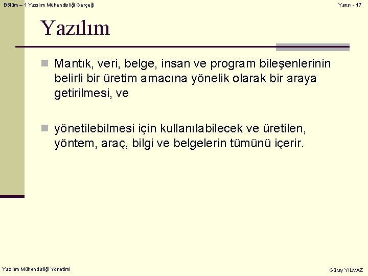 Bölüm – 1 Yazılım Mühendisliği Gerçeği Yansı - 17 Yazılım n Mantık, veri, belge,