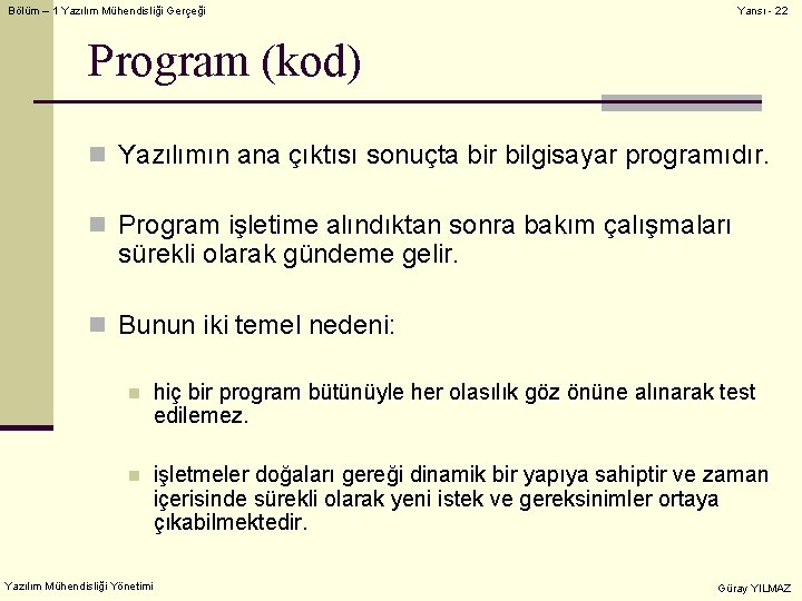 Bölüm – 1 Yazılım Mühendisliği Gerçeği Yansı - 22 Program (kod) n Yazılımın ana