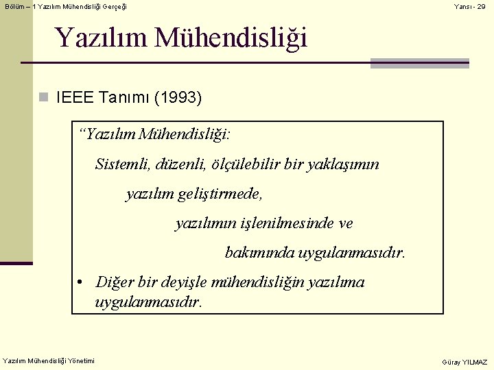 Bölüm – 1 Yazılım Mühendisliği Gerçeği Yansı - 29 Yazılım Mühendisliği n IEEE Tanımı